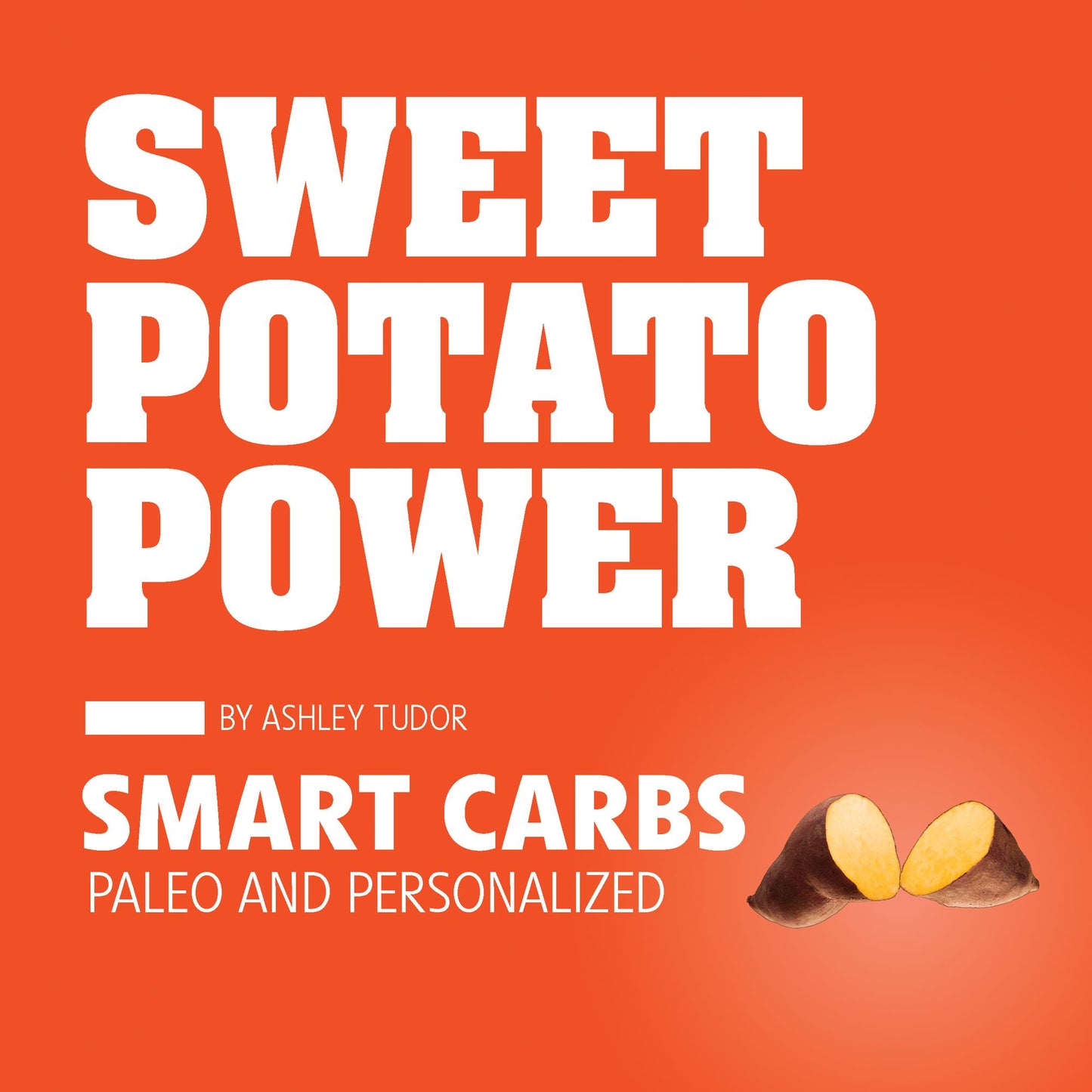 Sweet Potato Power: Smart Carbs; Paleo and Personalized