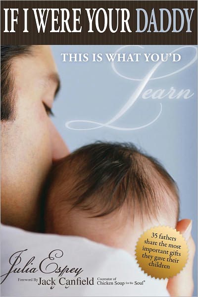 If I Were Your Daddy, This Is What You'd Learn: 35 Fathers Share the Most Important Gifts They Gave Their Children