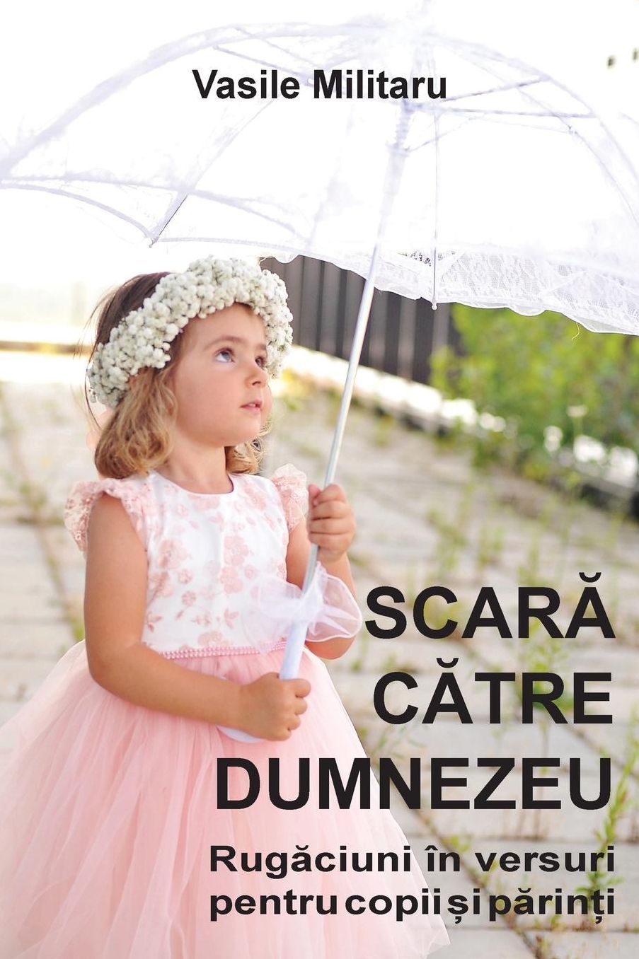 SCARA CATRE DUMNEZEU. Rugaciuni in versuri pentru copii si parinti