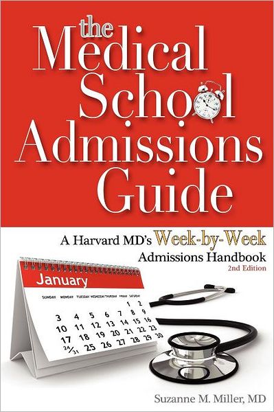 The Medical School Admissions Guide: A Harvard MD's Week-by-Week Admissions Handbook, 2nd Edition
