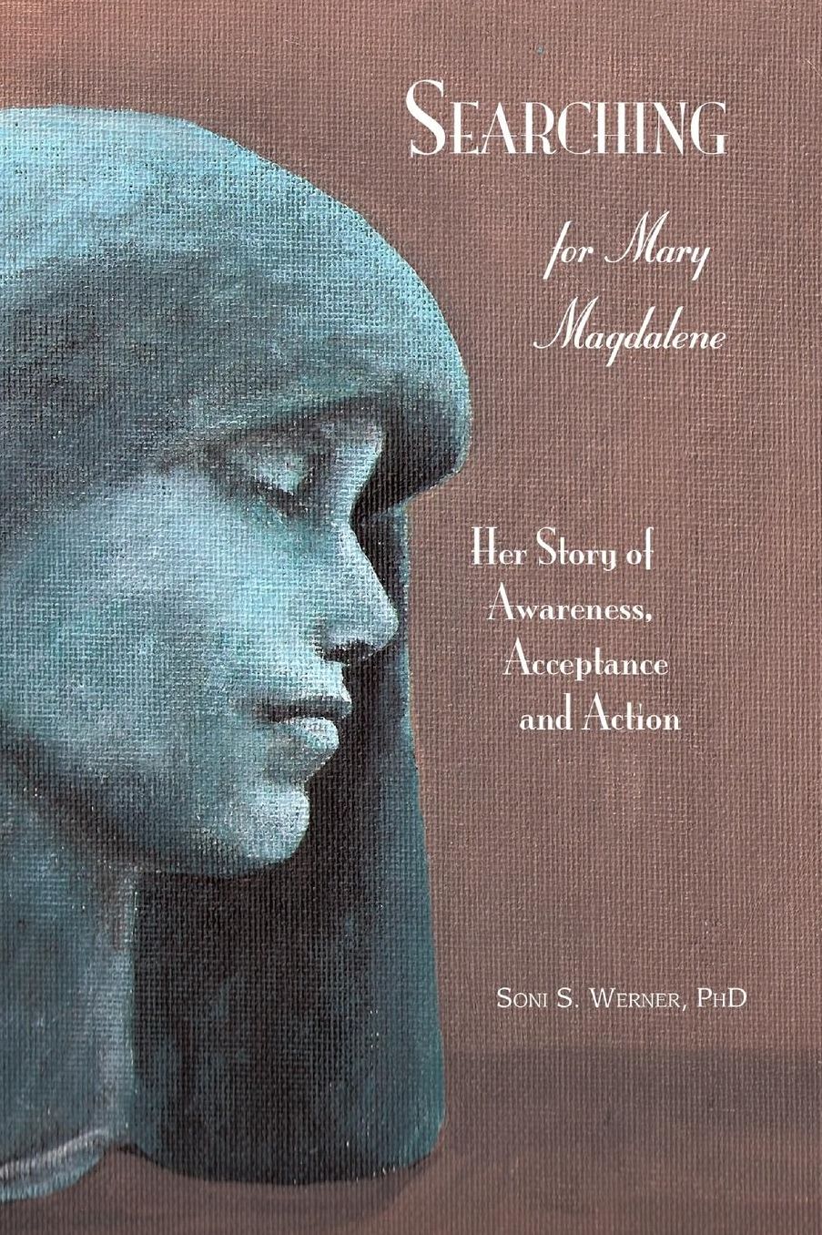 Searching for Mary Magdalene: Her story of awareness, acceptance, and Action