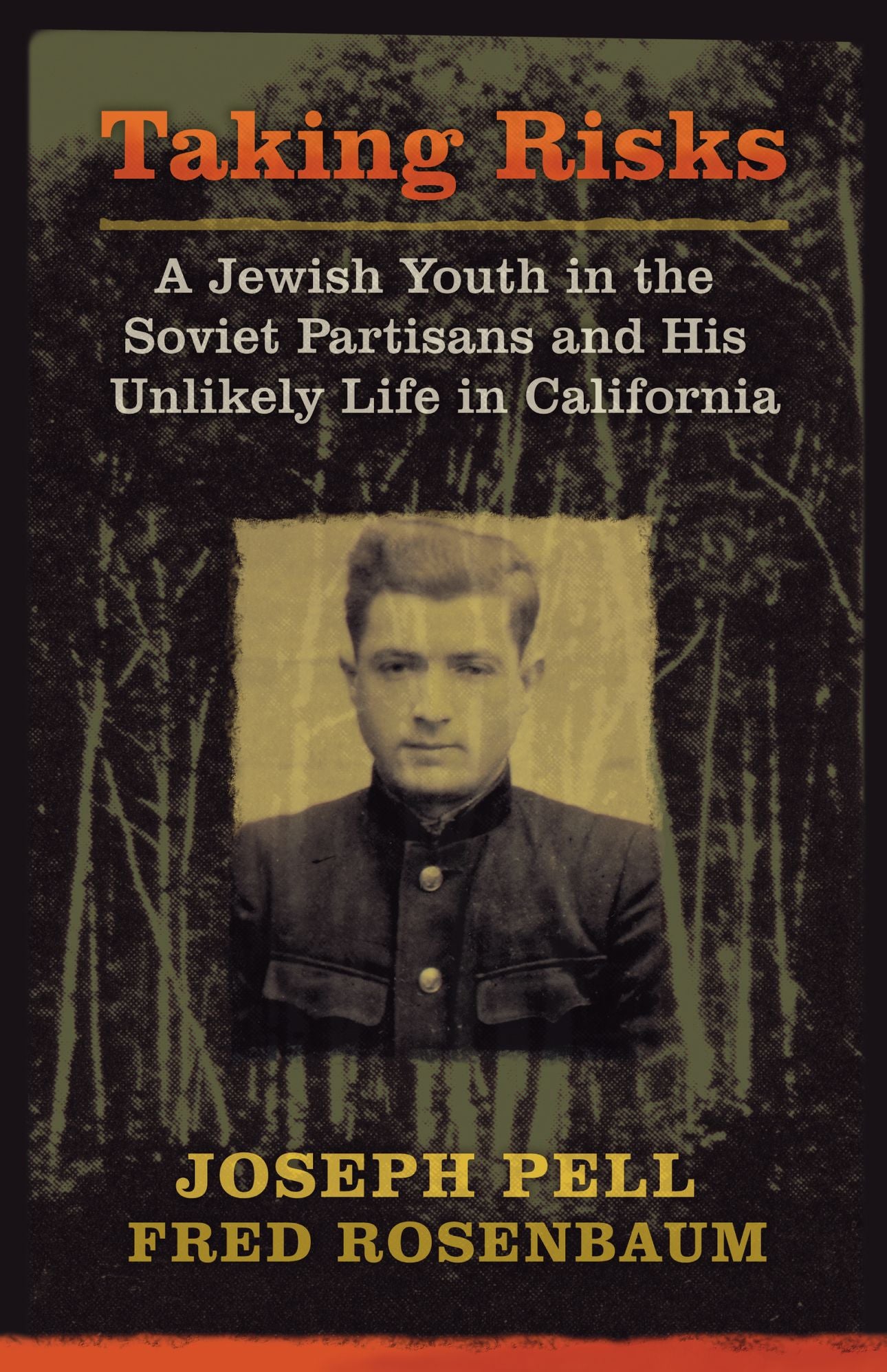 Taking Risks: A Jewish Youth in the Soviet Partisans and His Unlikely Life in California