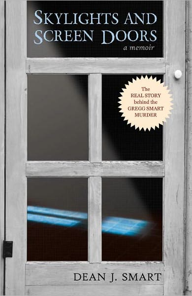 Skylights and Screen Doors: The REAL STORY behind the GREGG SMART MURDER