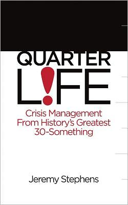 Quarter Life: Crisis Management from History's Greatest 30-Something