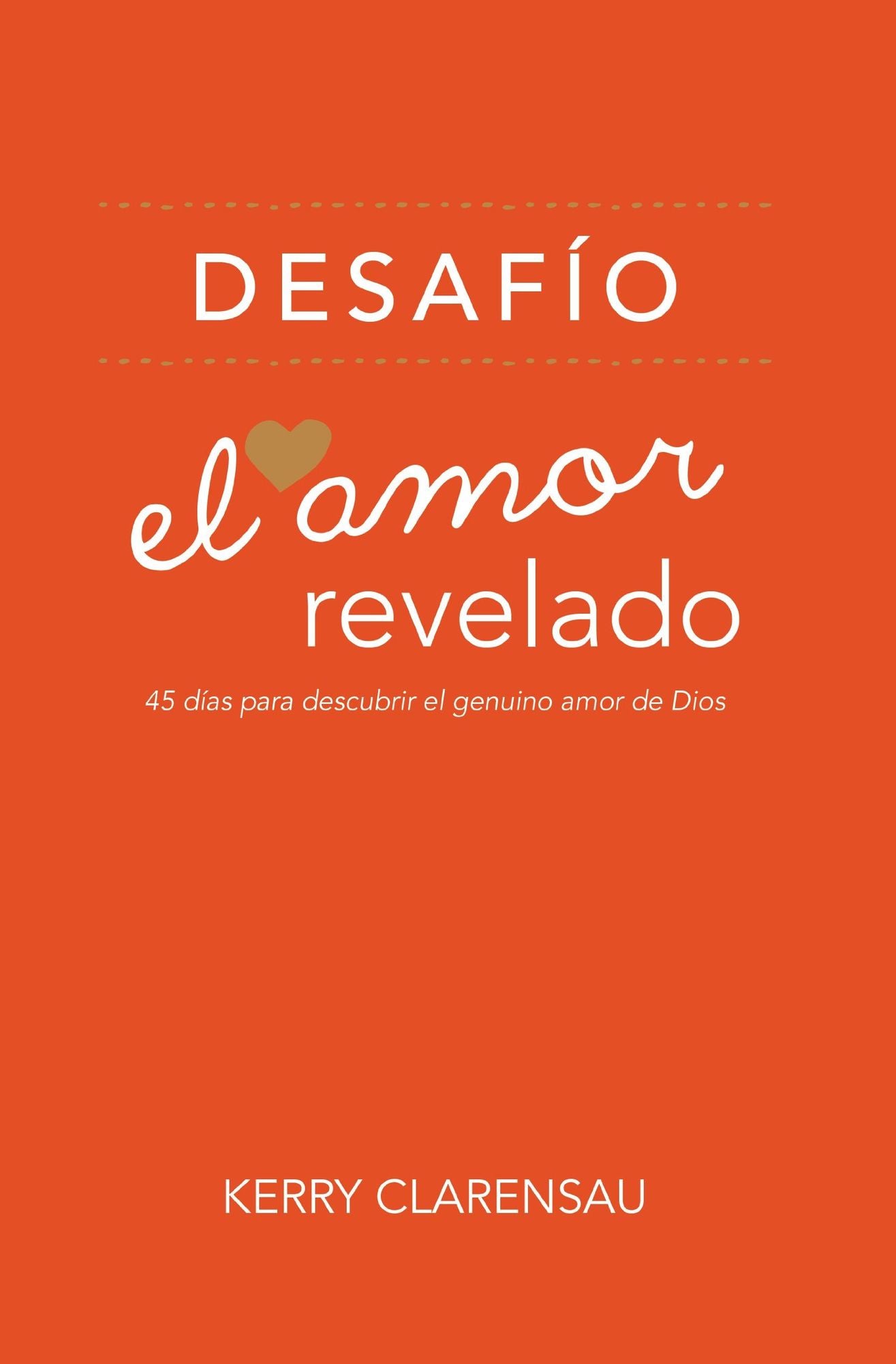 El Amor Revelado: 45 Dias Para Descubrir el Genuino Amor de Dios