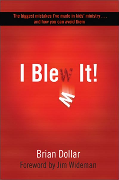 I Blew It!: The Biggest Mistakes I've Made in Kids's Ministry... and How You Can Avoid Them