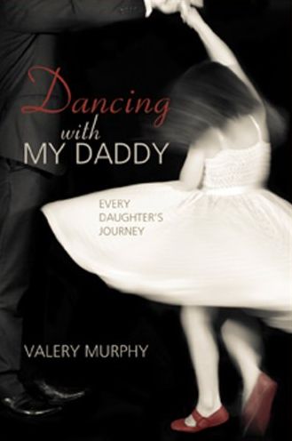 Dancing with My Daddy: Every Daughter's Journey
