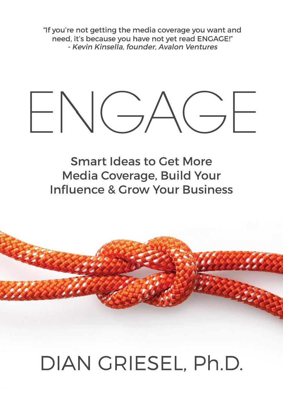 Engage: Smart Ideas to Get More Media Coverage, Build Your Influence and Grow Your Business