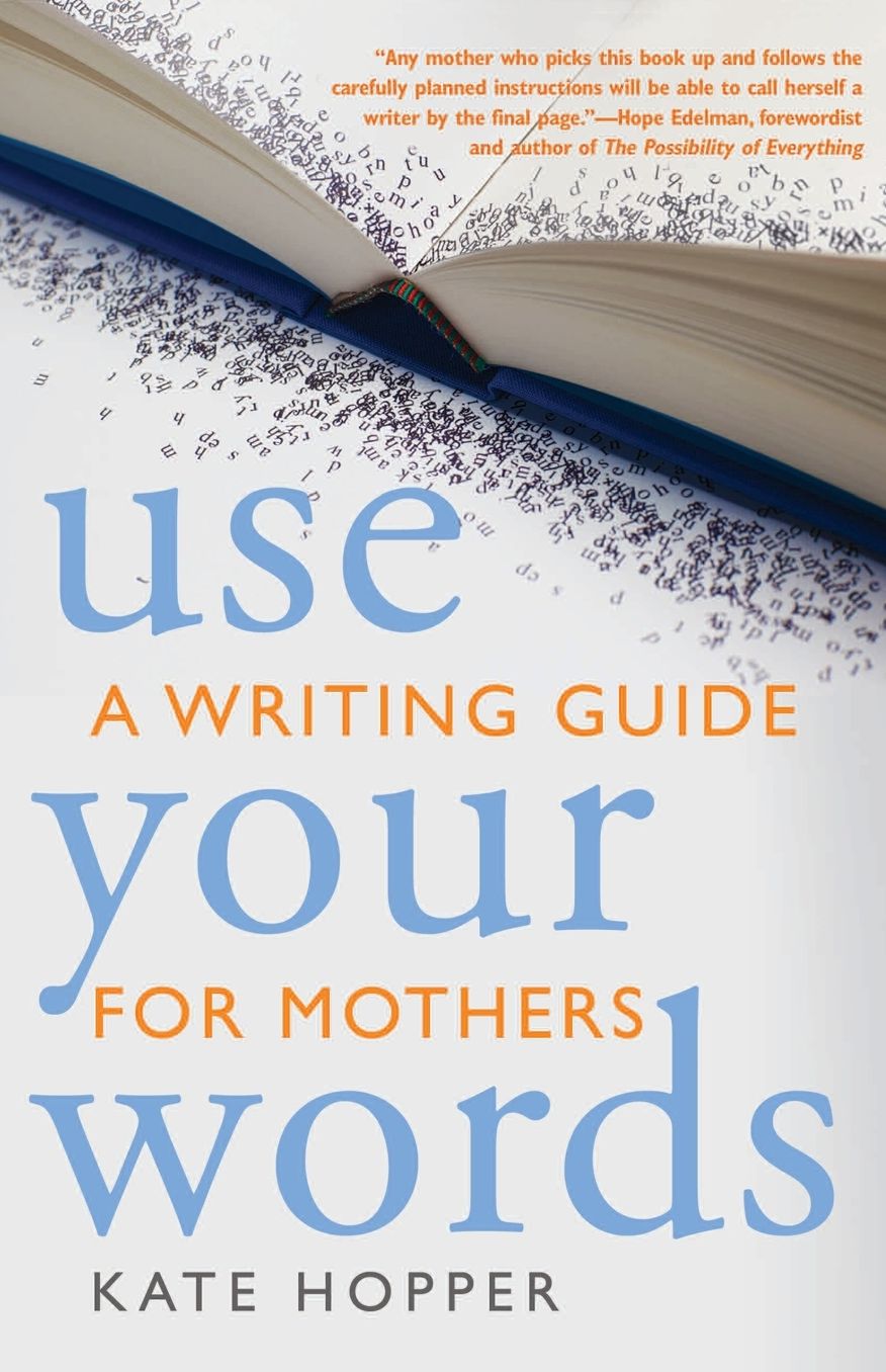 Use Your Words: A Writing Guide for Mothers