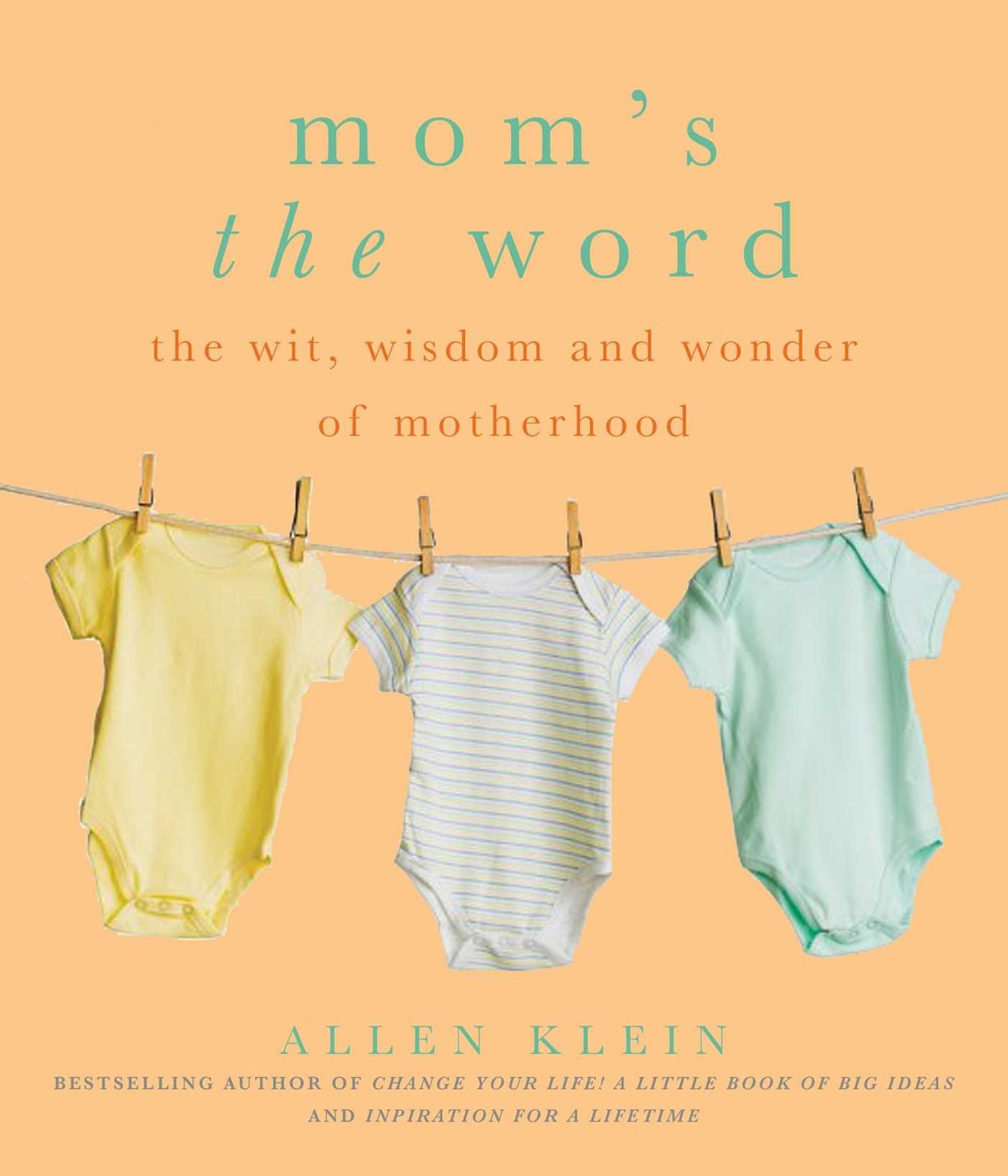 Mom's the Word: The Wit, Wisdom, and Wonder of Motherhood