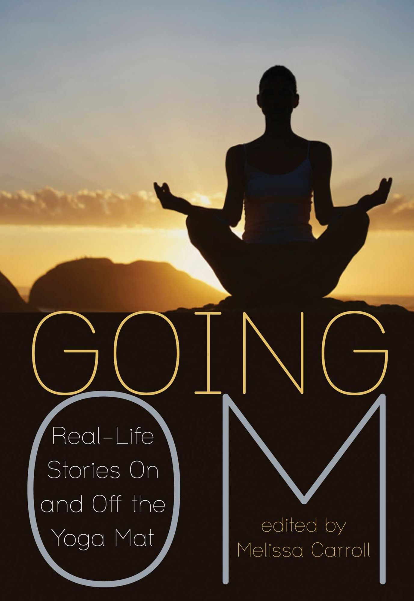 Going Om: Real-Life Stories on and off the Yoga Mat