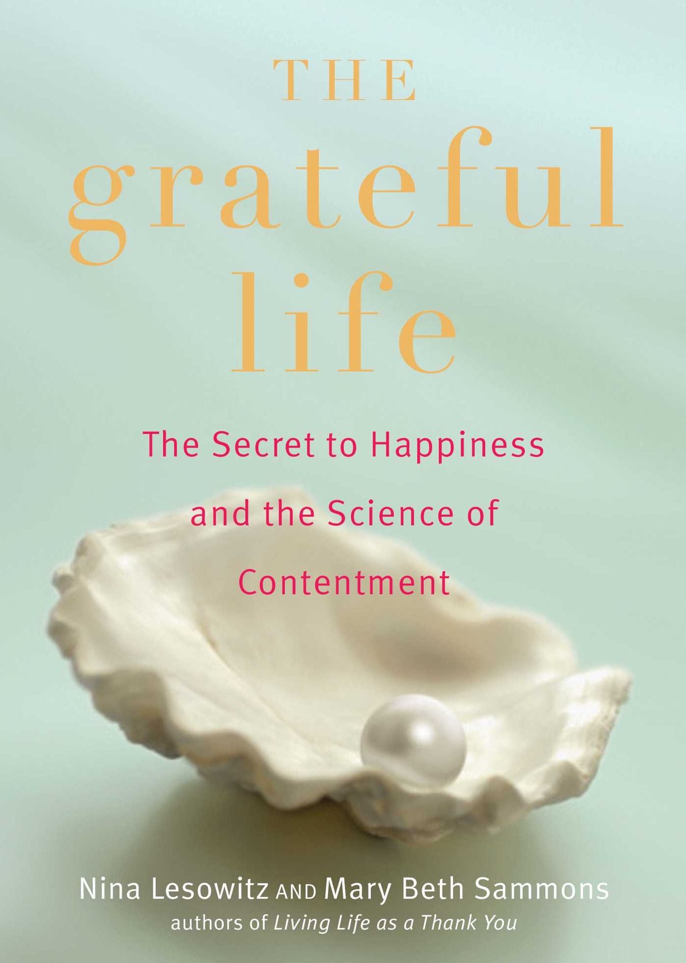 The Grateful Life: The Secret to Happiness, and the Science of Contentment