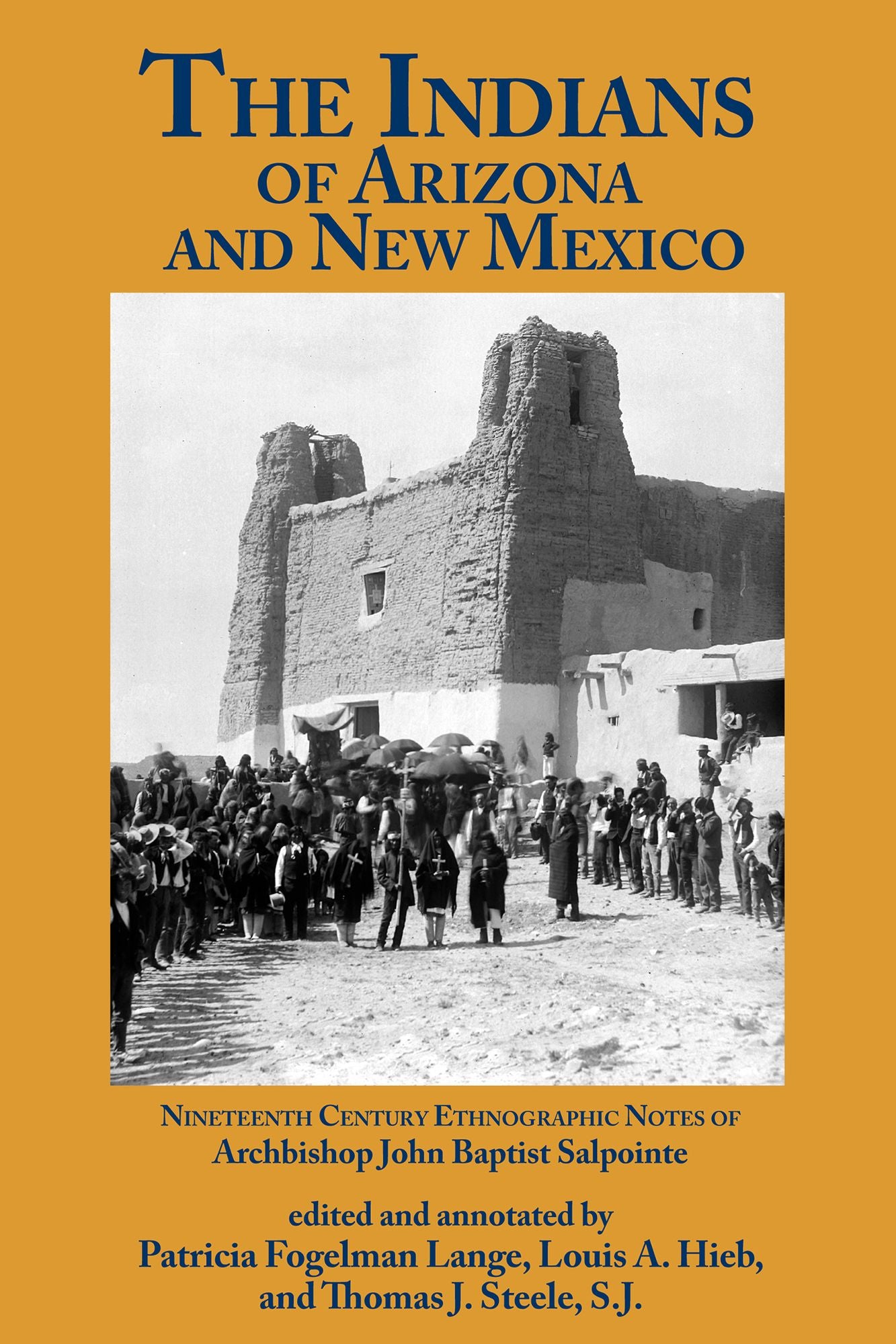 The Indians of Arizona and New Mexico: Nineteenth Century Ethnographic Notes of Archbishop John Baptist Salpointe