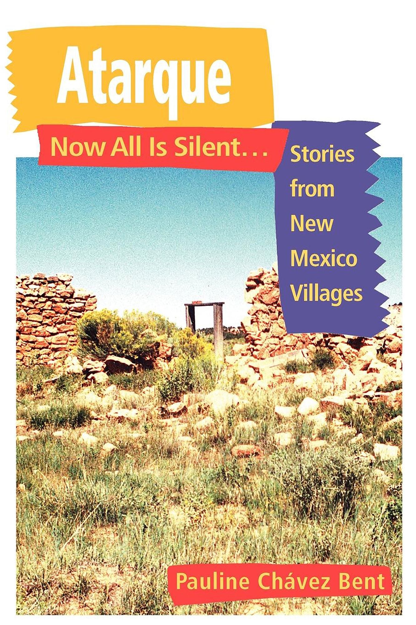 Atarque: Now All Is Silent...: Stories of New Mexico's Villages