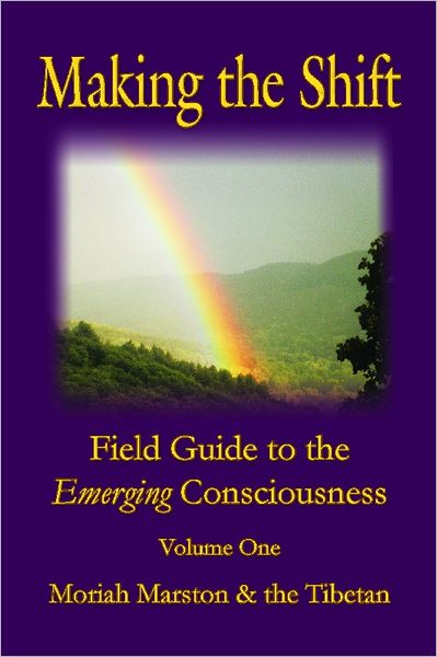 Making the Shift: Field Guide to the Emerging Consciousness