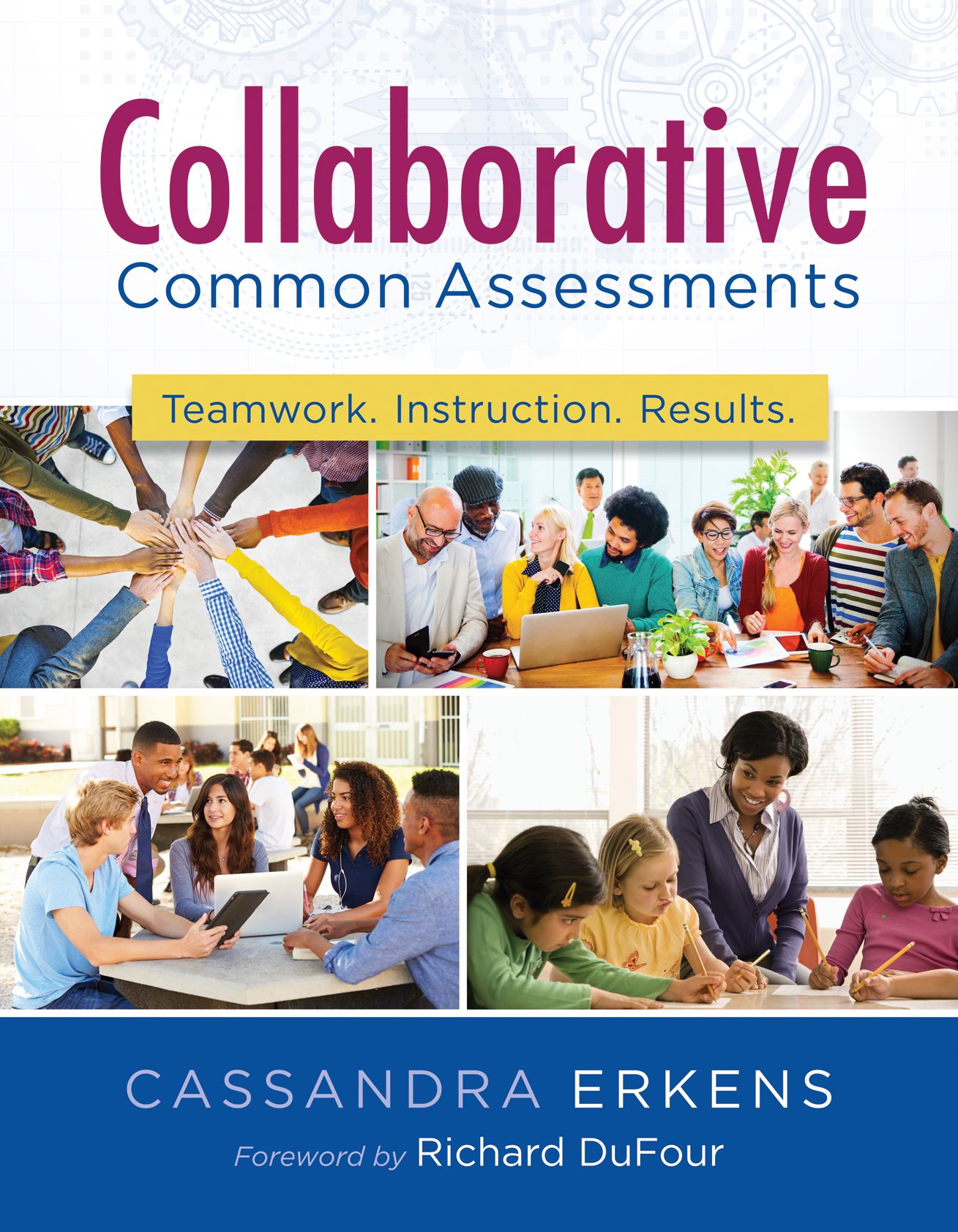 Collaborative Common Assessments : Teamwork. Instruction. Results.