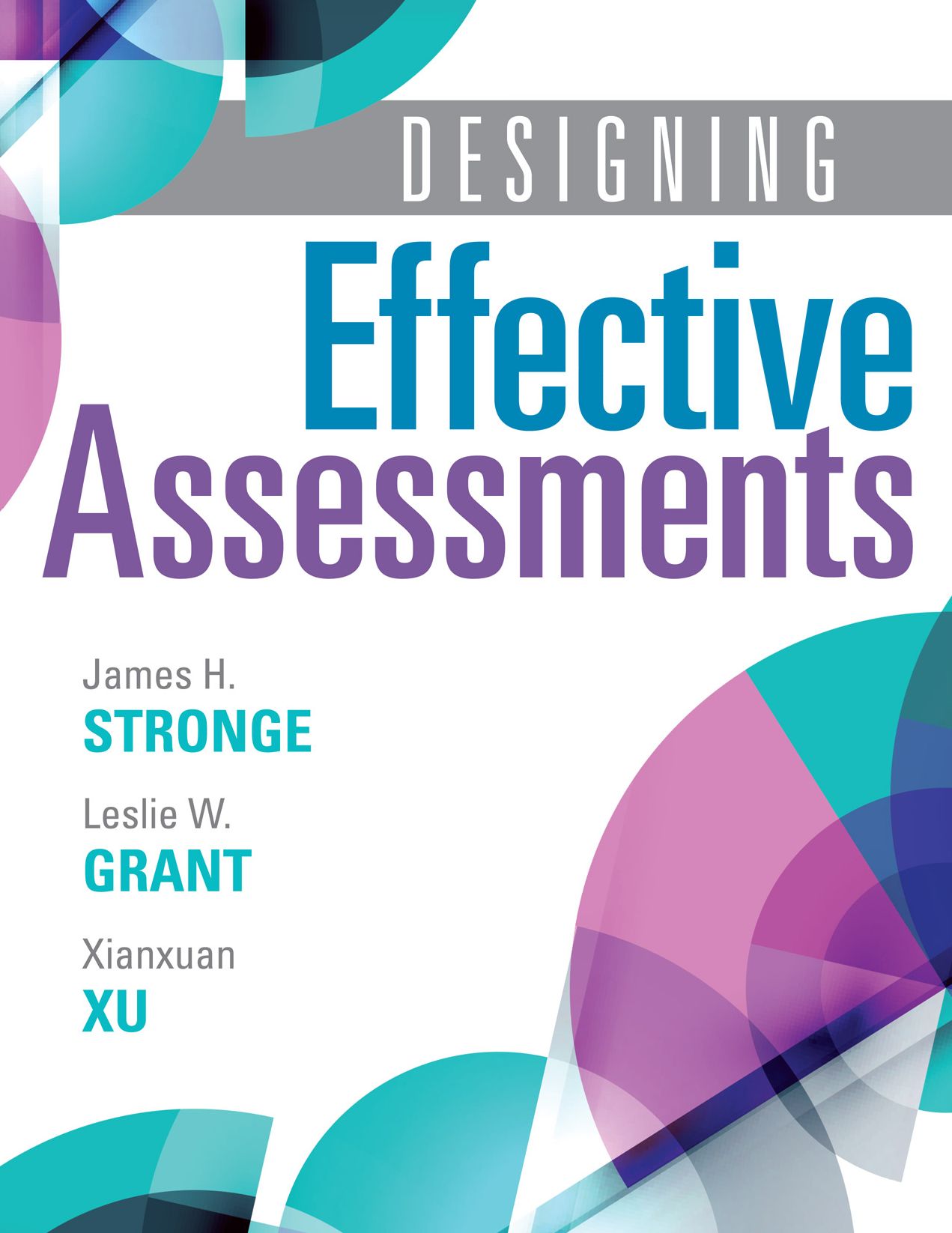 Designing Effective Assessments: Accurately measure students' mastery of 21st century skills (Learn how teachers can better incorporate grading into the teaching and learning process)