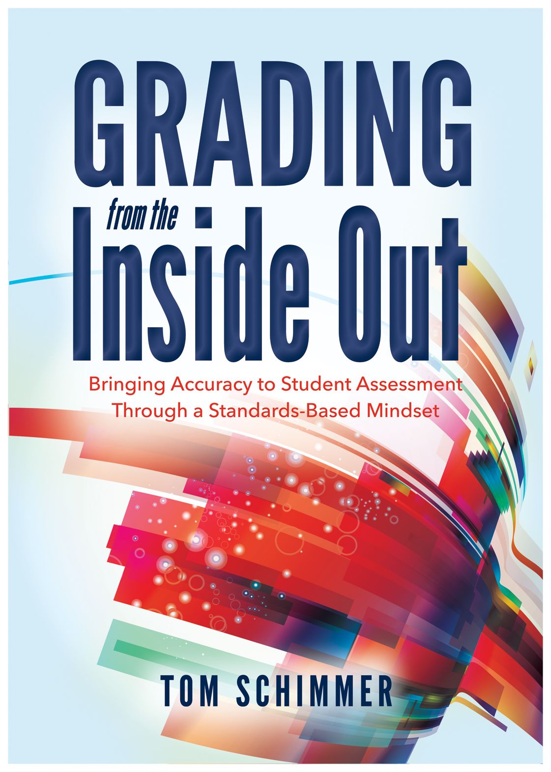 Grading From the Inside Out: Bringing Accuracy to Student Assessment Through a Standards-Based Mindset