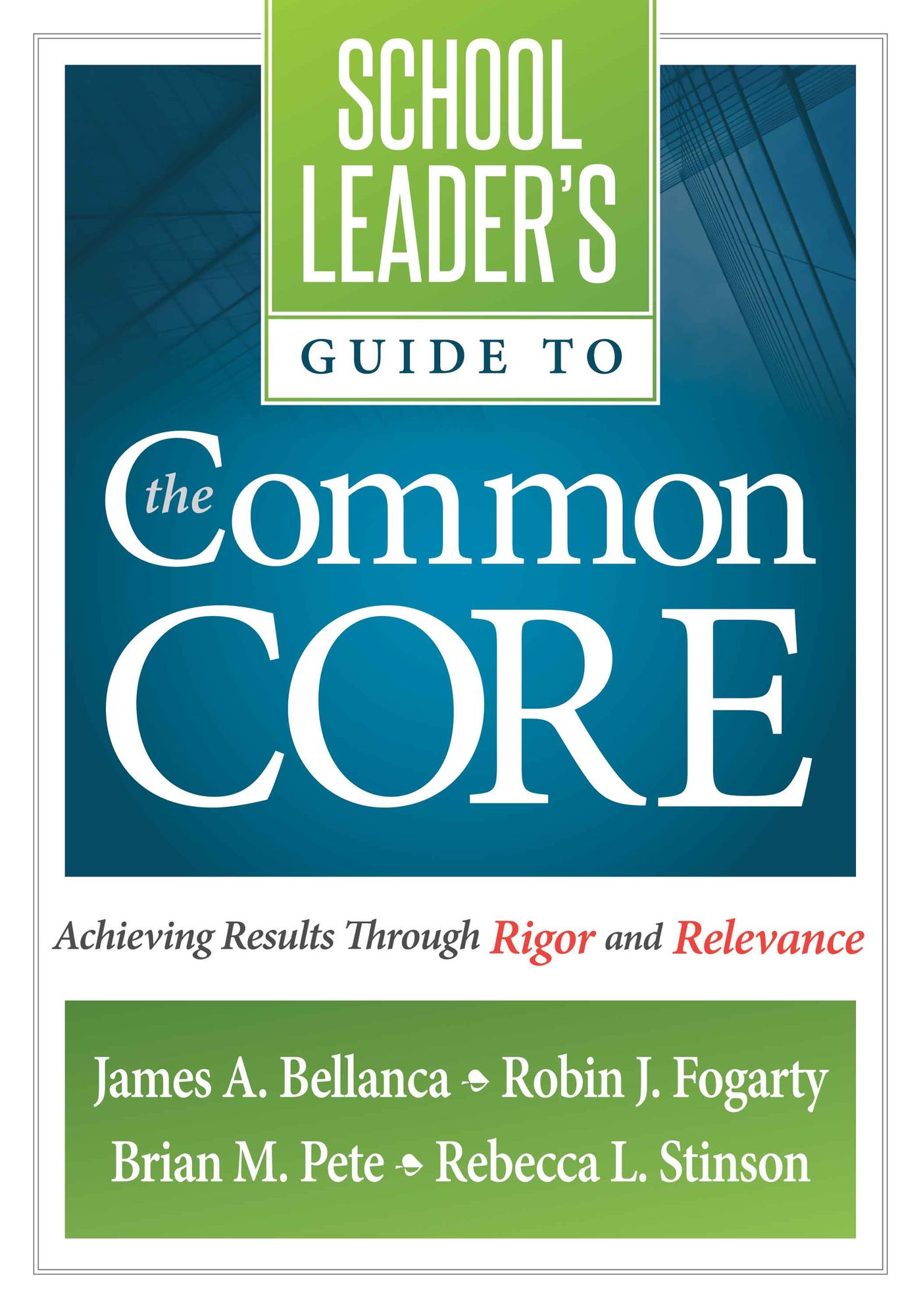 A School Leader's Guide to the Common Core: Achieving Results Through Rigor and Relevance