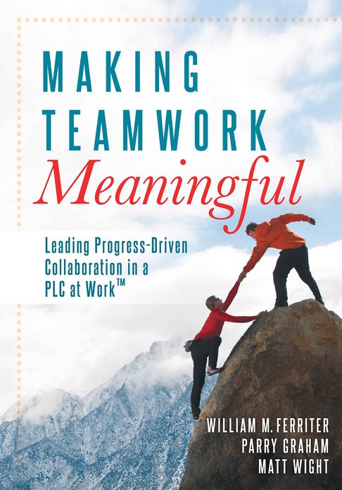 Making Teamwork Meaningful: Leading Progress-Driven Collaboration in a PLC at Work