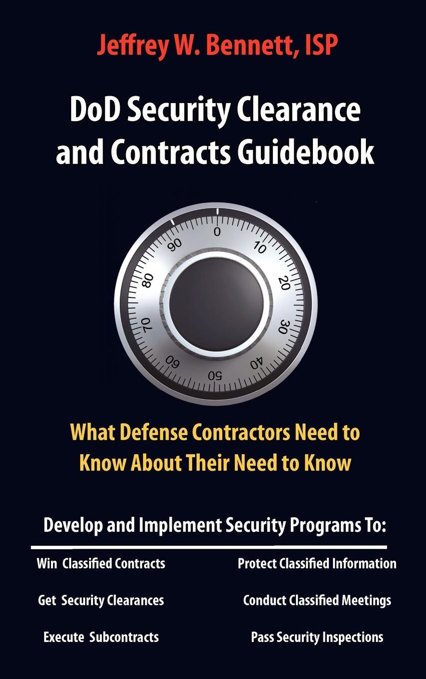 Dod Security Clearances And Contracts Guidebook-What Defense Contractors Need To Know About Their Need To Know