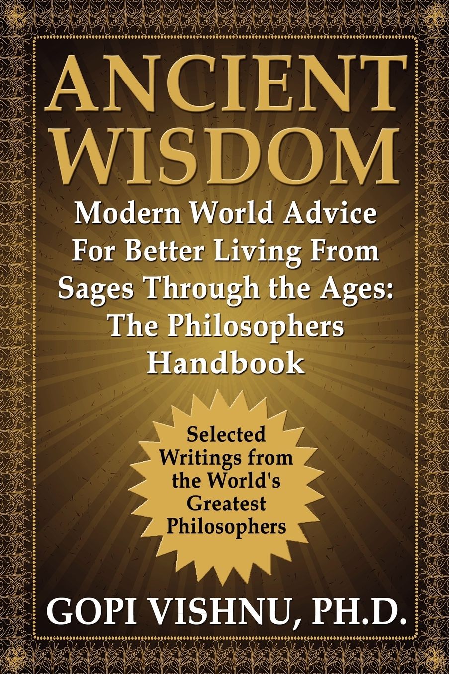 Ancient Wisdom - Modern World Advice For Better Living From Sages Through The Ages