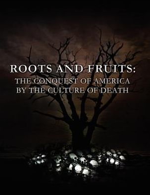 Roots and Fruits: The Conquest of America by the Culture of Death