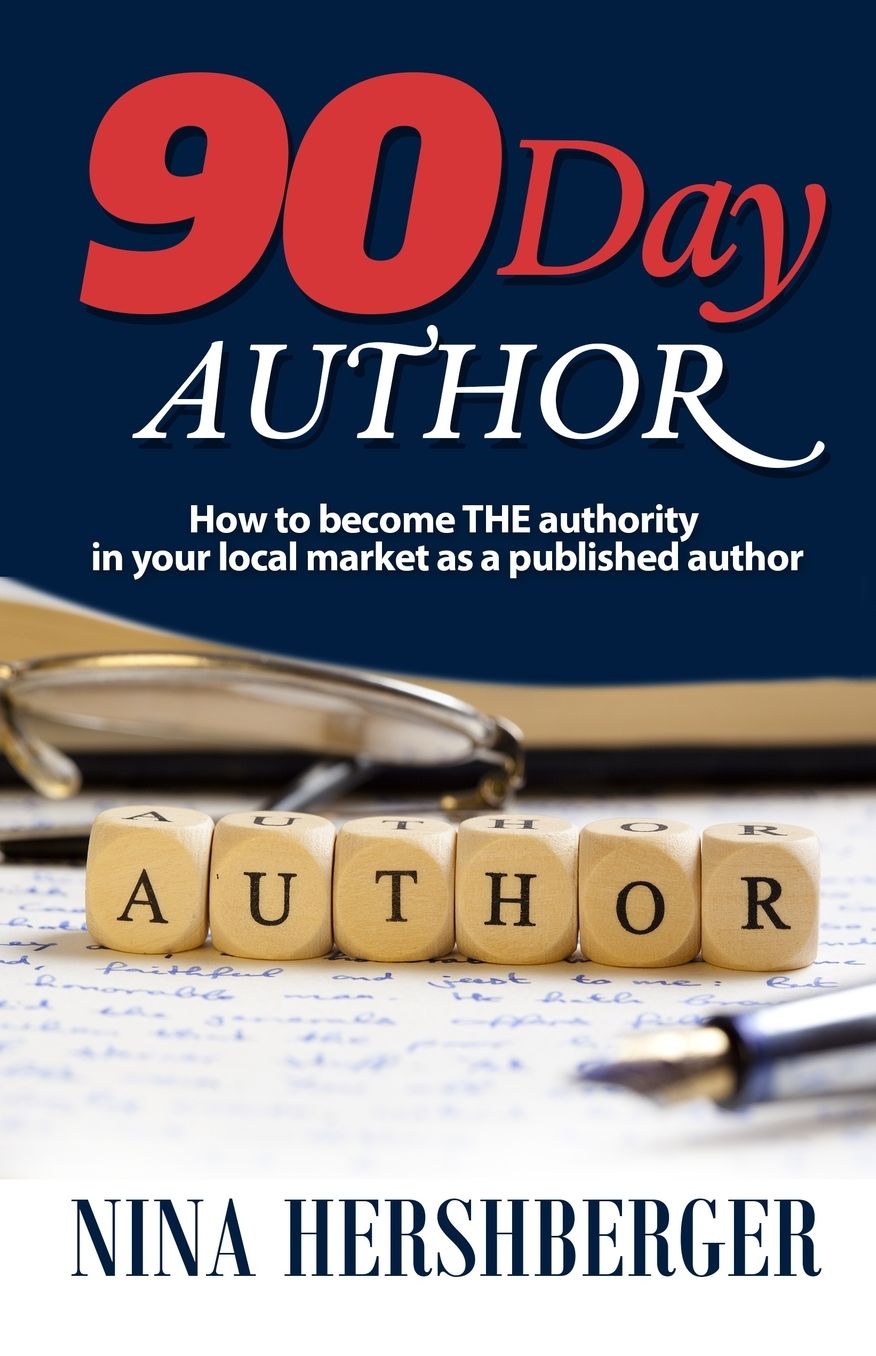 90 Day Author: How to become the authority in your local market as a published author