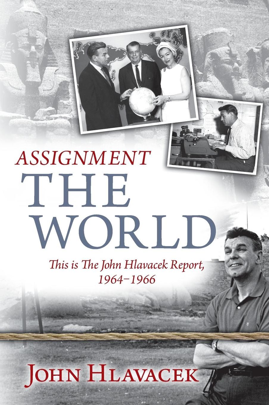 Assignment - the World: This Is the John Hlavacek Report, 1964-1966