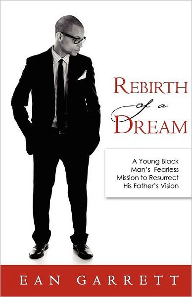 Rebirth of a Dream: A Young Black Man's Fearless Mission to Resurrect His Father's Vision