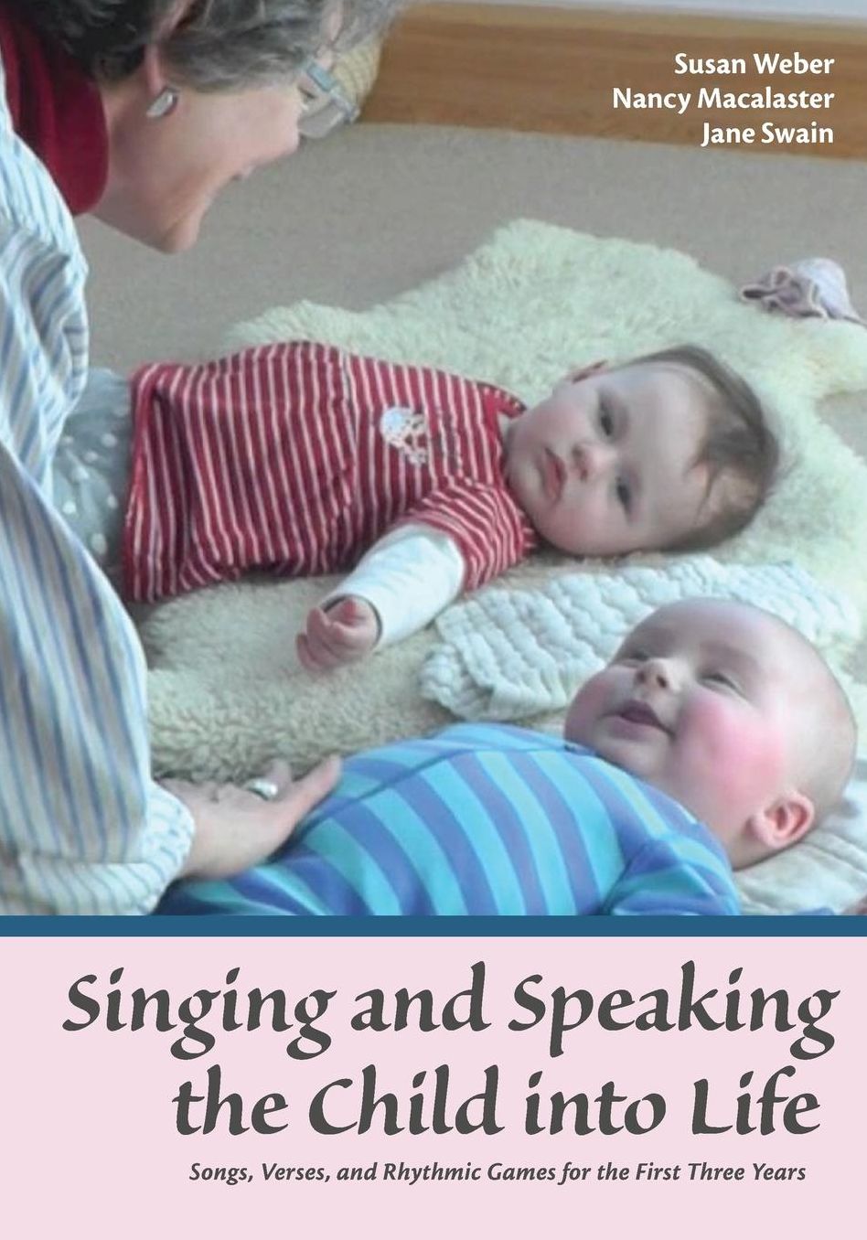 Singing and Speaking the Child Into Life: Songs, Verses, and Rhythmic Games for the First Three Years