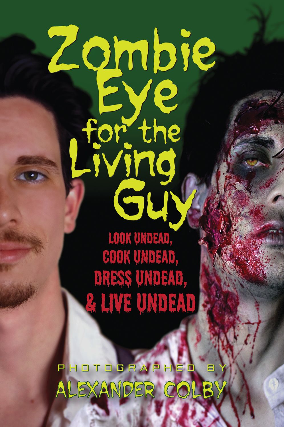 Zombie Eye for the Living Guy: Look Undead, Cook Undead, Dress Undead, & Live Undead