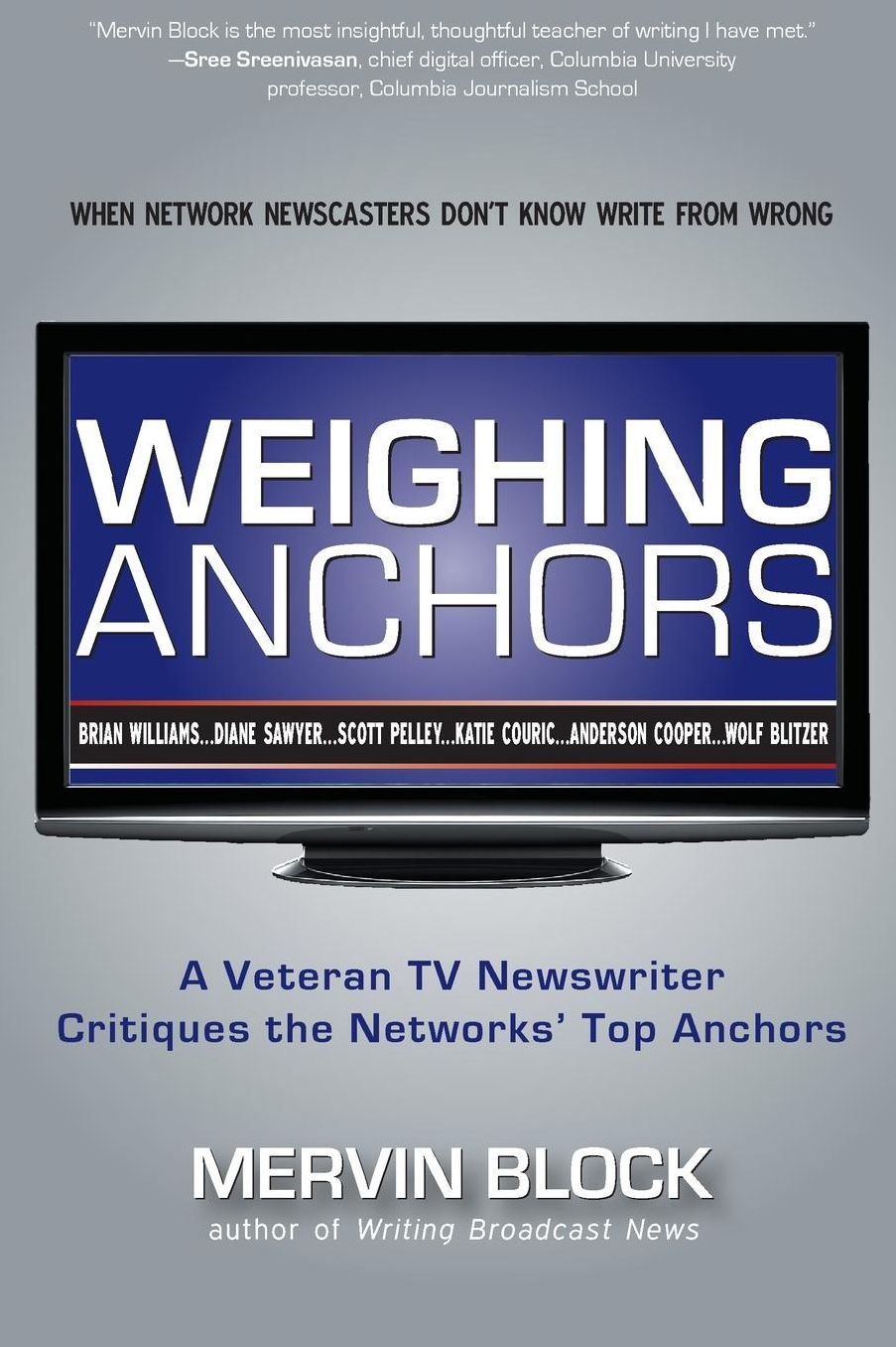 Weighing Anchors: A Veteran TV Newswriter Critiques the Networks' Top Anchors