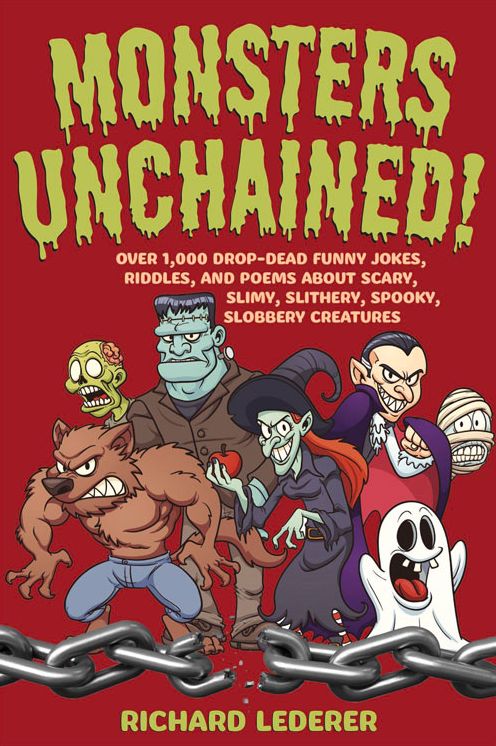 Monsters Unchained!: Over 1,000 Drop-Dead Funny Jokes, Riddles, and Poems about Scary, Slimy, Slithery, Spooky, Slobbery Creatures