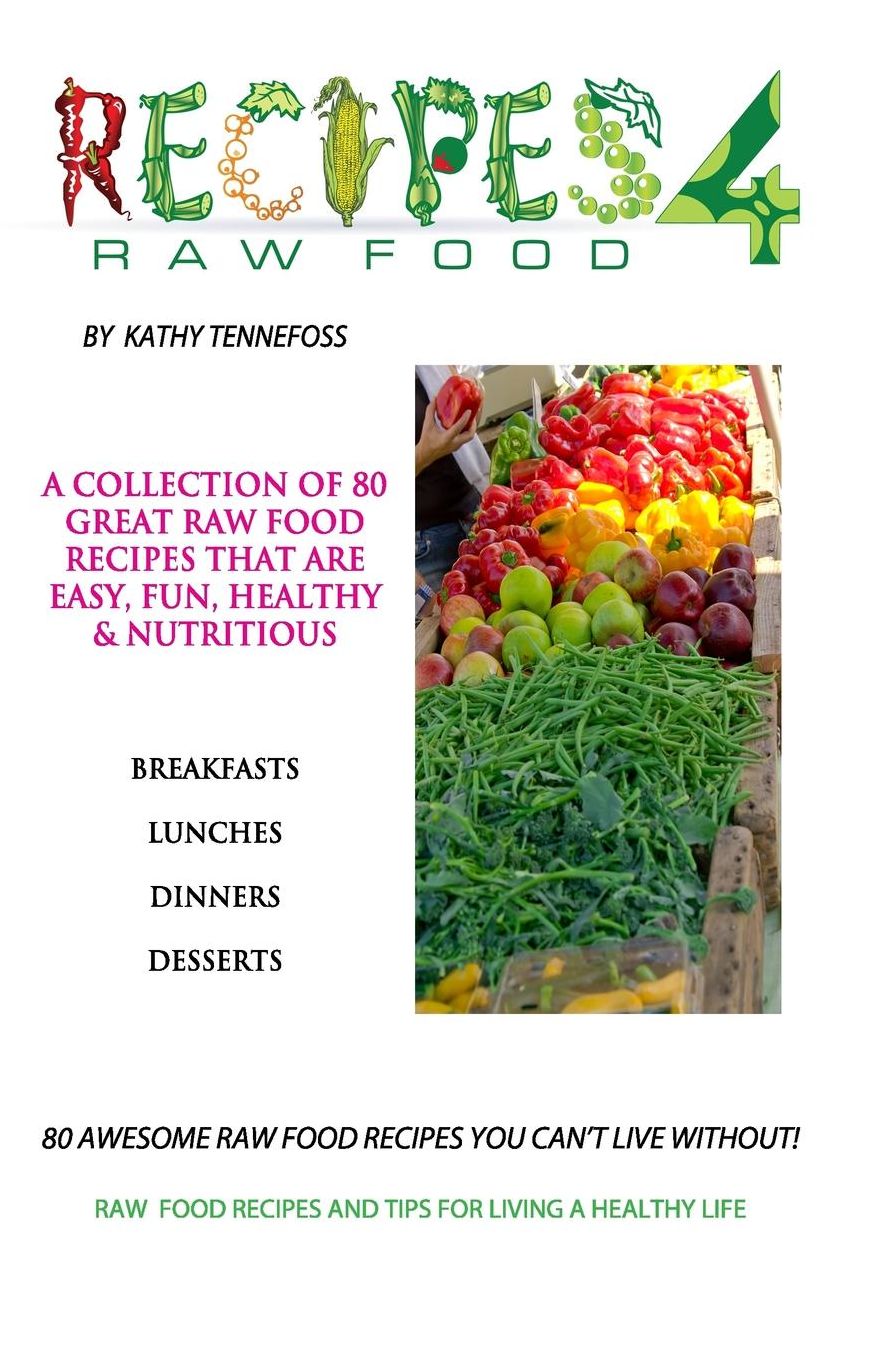 80 Awesome Raw Food Recipes You Can't Live Without: Raw Food Recipes and Tips for Living A Healthy Life