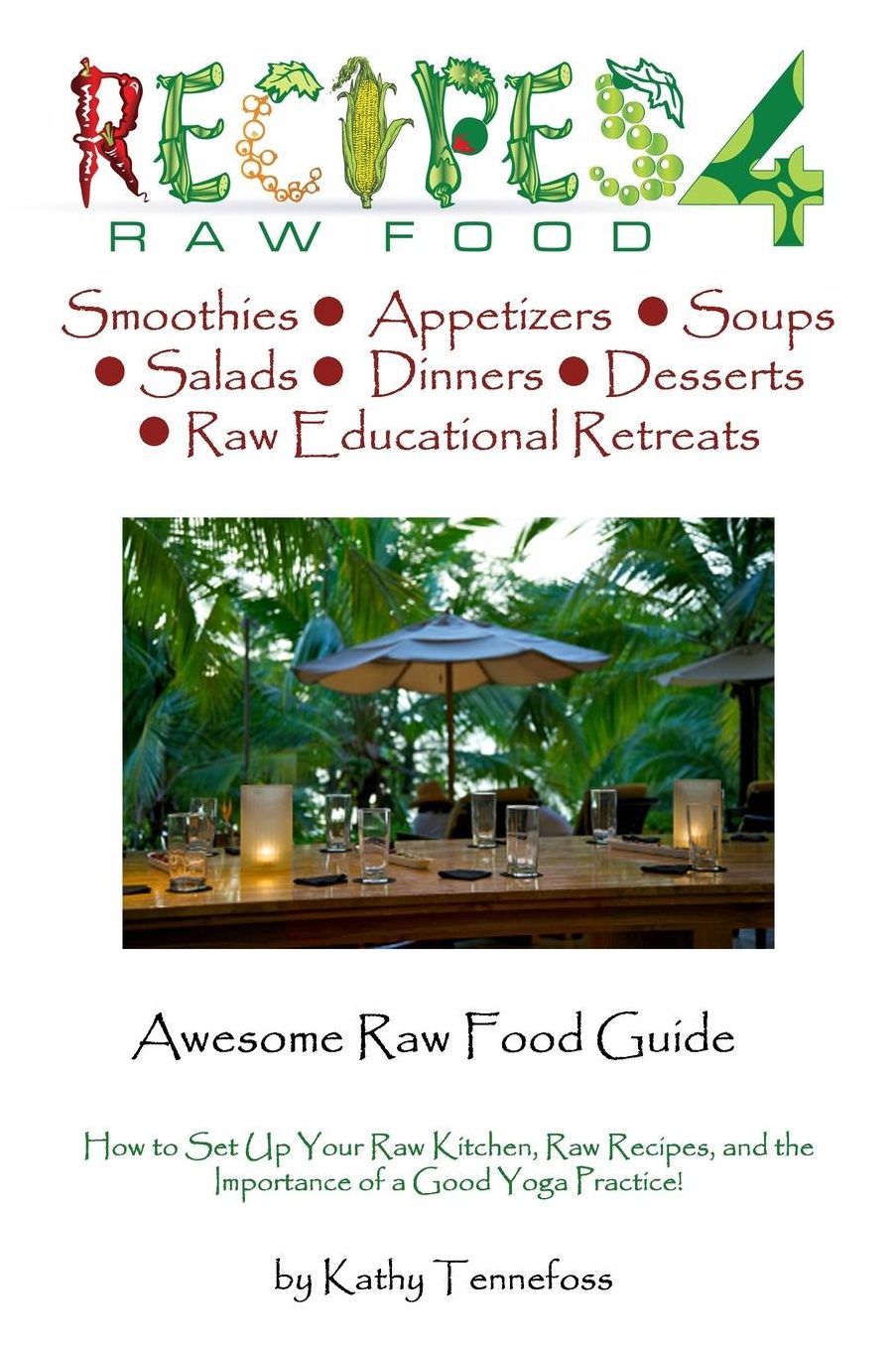 Awesome Raw Food Guide: From How to Set up Your Raw Kitchen to the Importance of Yoga