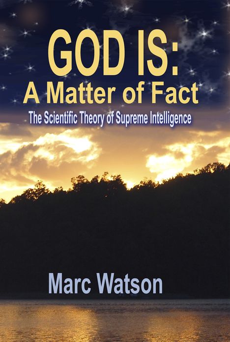 GOD IS: A Matter of Fact: The Scientific Theory of Supreme Intelligence
