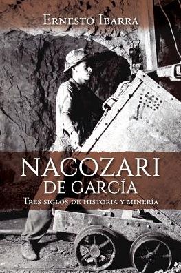 Nacozari de García: Tres siglos de historia y minería
