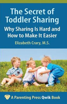 Secret of Toddler Sharing: Why Sharing Is Hard and How to Make It Easier