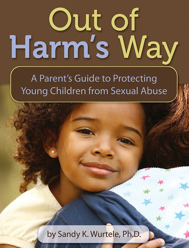Out of Harm's Way: A Parent's Guide to Protecting Young Children from Sexual Abuse