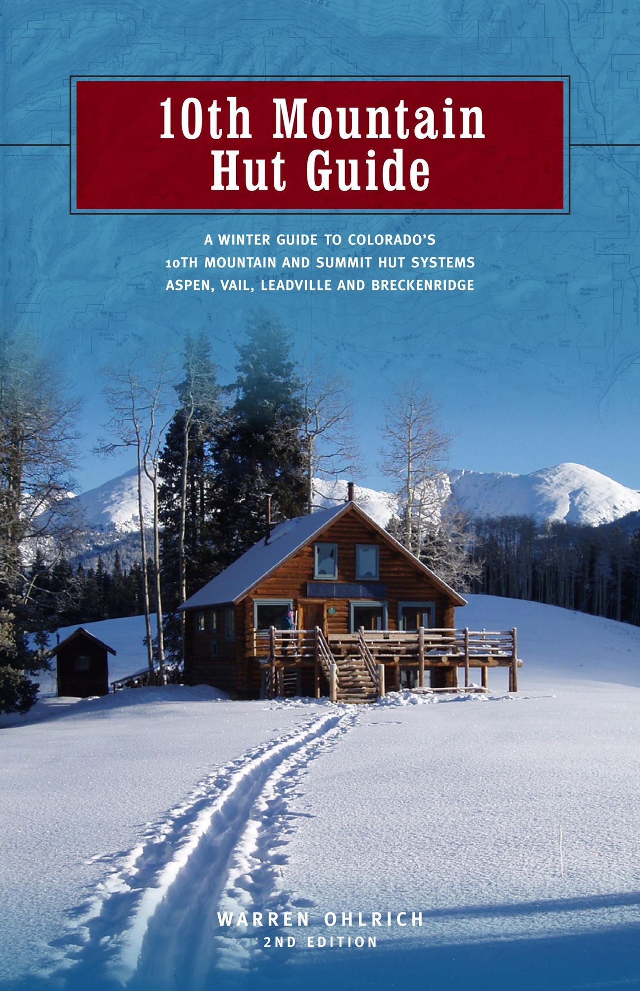 10th Mountain Hut Guide, 2nd: A Winter Guide to Colorado's Tenth Mountain and Summit Hut Systems near Aspen, Vail, Leadville and Breckenridge