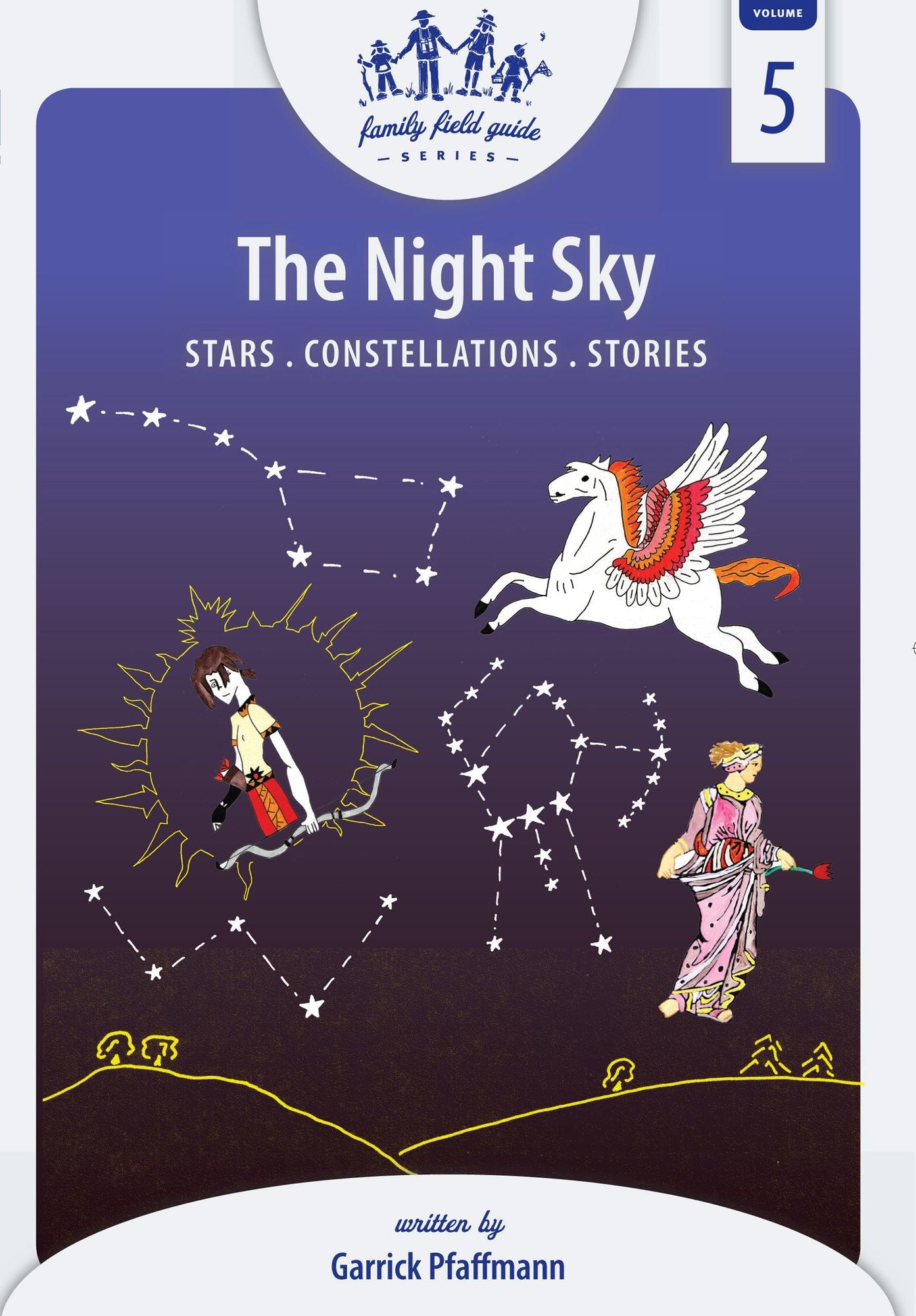 The Night Sky: Stars, Constellations and Stories: Family Field Guide Series, Volume 5