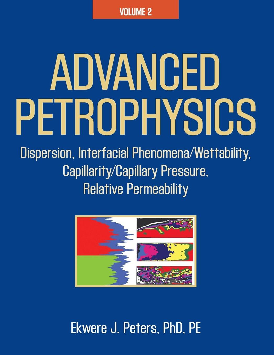 Advanced Petrophysics: Volume 2: Dispersion, Interfacial Phenomena/Wettability, Capillarity/Capillary Pressure, Relative Permeability