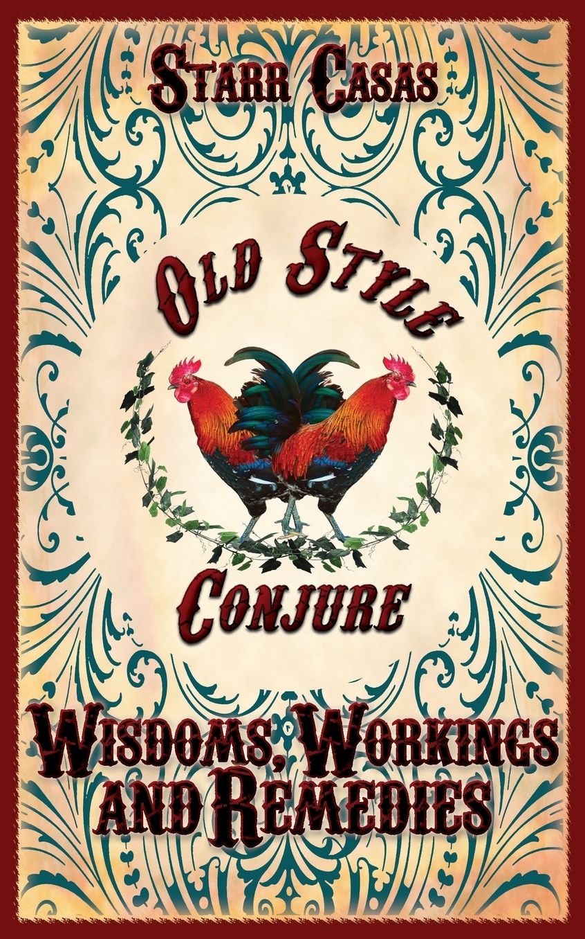 Old Style Conjure Wisdoms, Workings and Remedies
