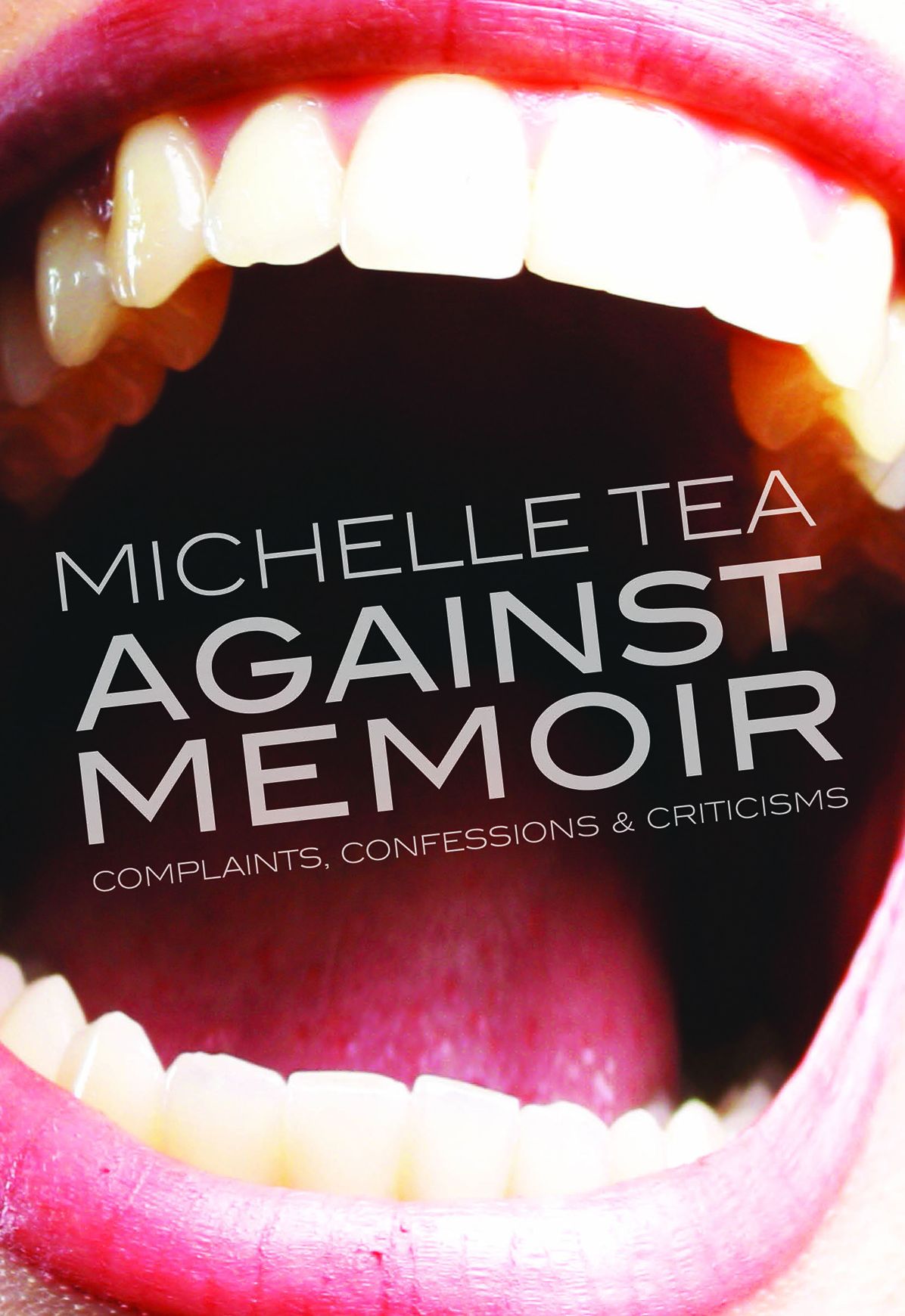 Against Memoir: Complaints, Confessions, and Criticisms