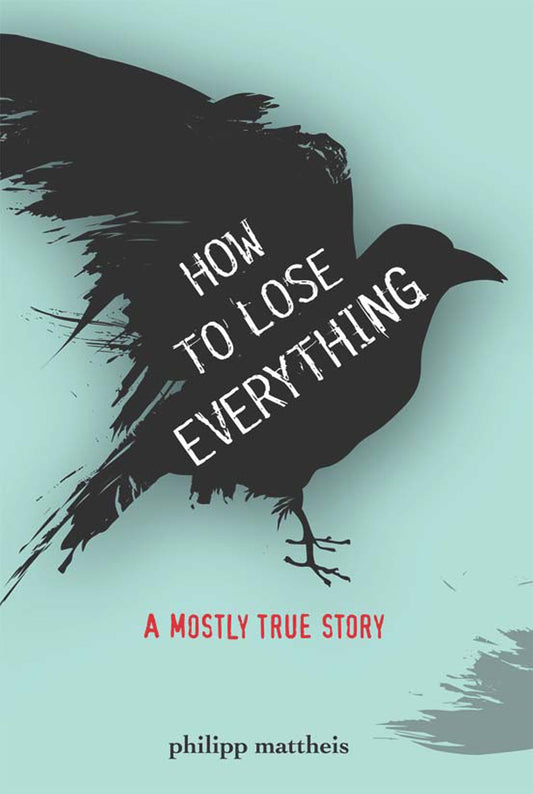 How to Lose Everything: A Mostly True Story