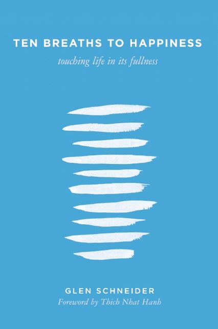 Ten Breaths to Happiness: Touching Life in its Fullness