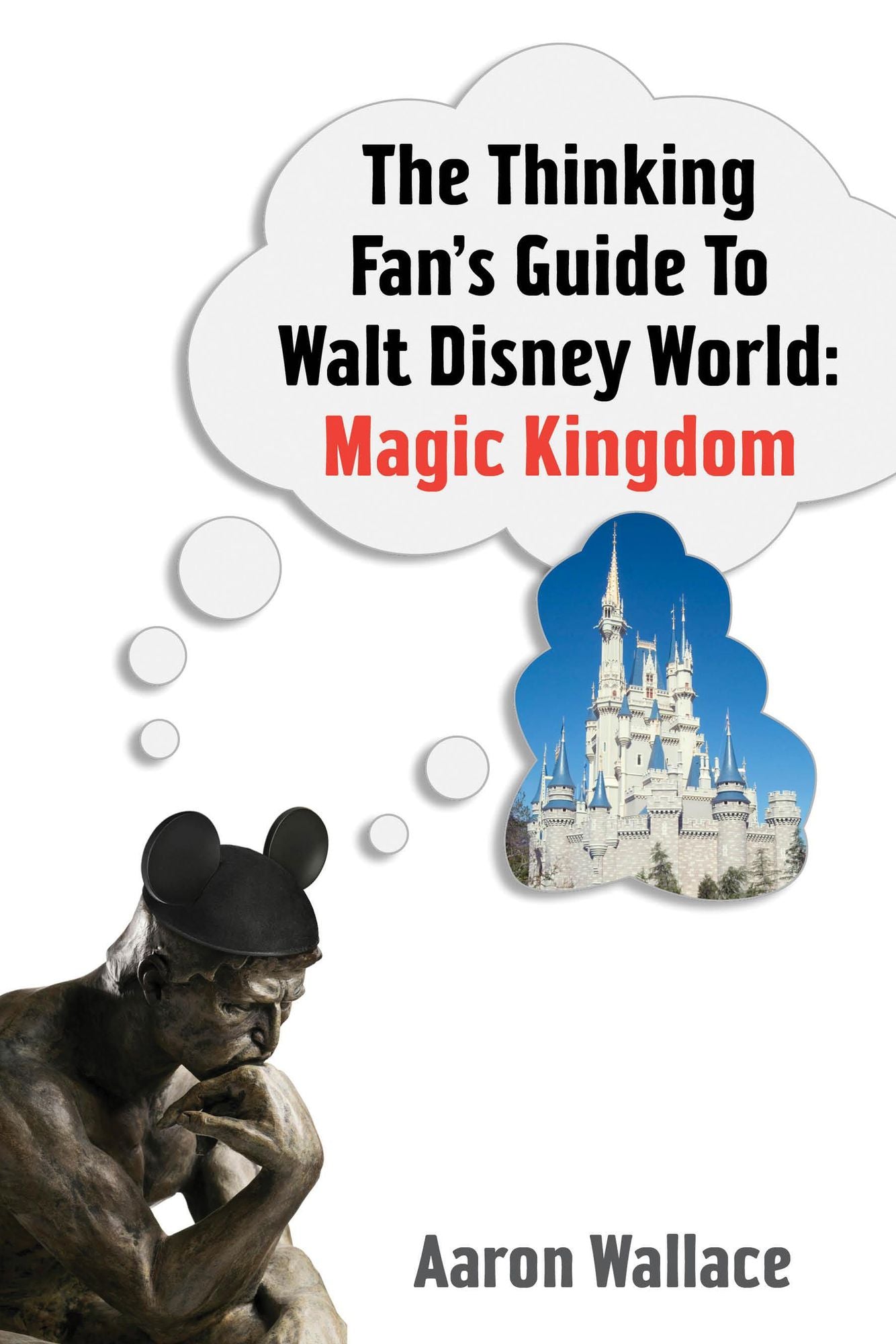 The Thinking Fan's Guide to Walt Disney World: Magic Kingdom