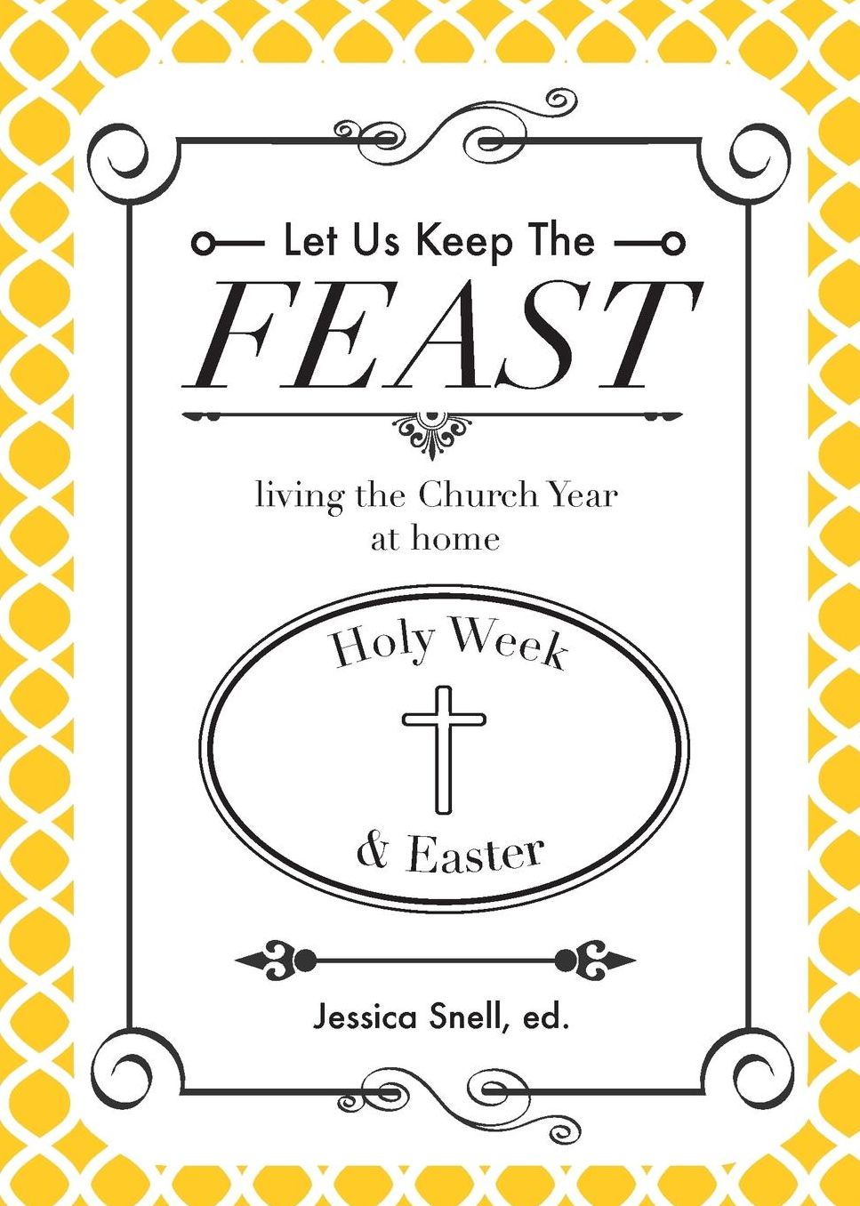 Let Us Keep the Feast: Living the Church Year at Home (Holy Week and Easter)