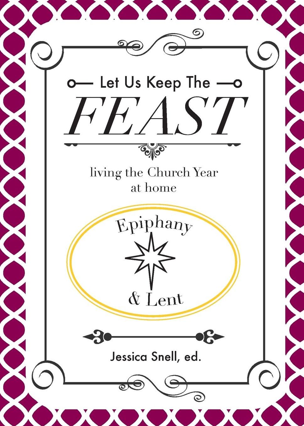 Let Us Keep the Feast: Living the Church Year at Home (Epiphany and Lent)